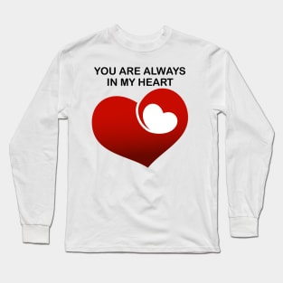 You are always in my heart Long Sleeve T-Shirt